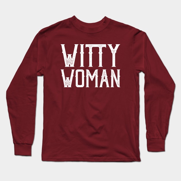 Witty Woman - Wise Smart Classy Lady Empowered Long Sleeve T-Shirt by PozureTees108